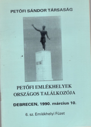 Petfi Emlkhely Orszgos Tallkozja Debrecen, 1990. mrcius 10. - 6. sz. Emlkhelyi Fzet