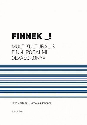 Domokos Johanna - Finnek! - Multikulturlis finn irodalmi olvasknyv