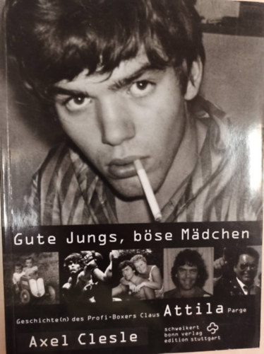 Gute Jungs, bse Madchen - Geschichte(n) des Profi - Boxers Claus Attila Parge