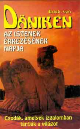 Erich Von Daniken - Az istenek érkezésének napja