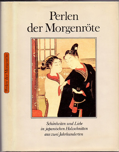 Herausgegeben von Ursula Horn - Perlen der Morgenrte -  Schnheiten und Liebe in japanischen Holzschnitten aus zwei Jahrhunderten