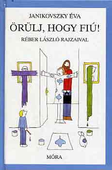 �r�lj, hogy fi�!