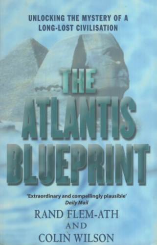 Rand Flem-Ath Colin Wilson - The Atlantis Blueprint - Unlocking the Mystery of a Long-Lost Civilisation