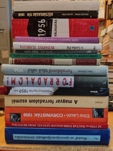 Dr. Majtnyi Gyrgy, Kirly Bla, Rosdy Pl, Paul Lendvai, Tischler Jnos, Gerb Sndor-Hajd Pl, Ersi Lszl, Robert Littel, Holls Ervin, Szalay Hanna, Dr. Sznt Horvth Ibolya - 16 db 1956: Corvinistk 1956 + Az 1956-os magyar forradalom lengyel dokumentumai + Iratok az igazsgszolgltats trtnethez 1. + Forradalomrl tabuk nlkl + Forradalom! (24 megtallt trtnet) + A magyar forradalom eszmi