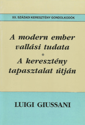 Luigi Giussani - A modern ember vallsi tudata - A keresztny tapasztalat tjn