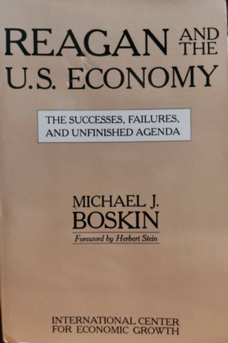 Michael J. Boskin - Reagan and the U.S. Economy Book - The Successes, Failures, and Unfinished Agenda