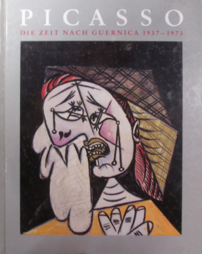 Picasso. Die Zeit nach Guernica 1937-1973