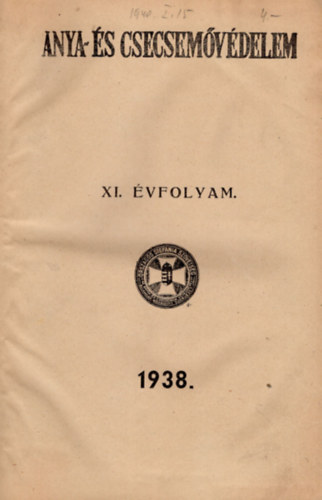 Keller Lajos  (szerk.) - Anya- �s csecsem�v�delem XI. �vfolyam 1938. ( teljes �vfolyam )