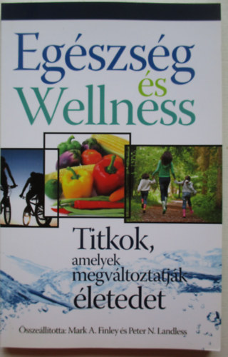 Egszsg s Wellness - Titkok, amelyek megvltoztatjk letedet