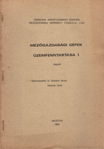 Mezgazdasgi gpek zemfenntartsa I. - Debrecen Agrrtudomnyi Egyetem Mezgazdasgi Gpszeti Fiskolai Kar Meztr, 1984