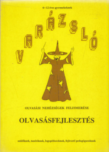 Var�zsl�. Olvas�sfejleszt�s. Olvas�si neh�zs�gek felismer�se - 6-12 �ves gyerekeknek