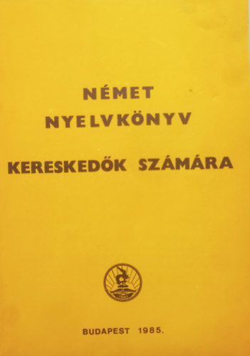 Nmet nyelvknyv kereskedk szmra - I. ktet, kezd hallgatknak