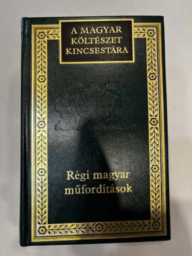 R�gi magyar m�ford�t�sok: V�logat�s 1900-ig (A magyar k�lt�szet kincsest�ra 99. k�tet)