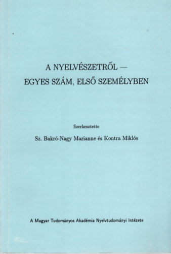 Kontra Mikls; Bak-Nagy Marianne  (szerk.) - A nyelvszetrl - Egyes szm, els szemlyben