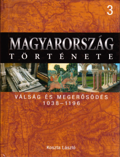 Magyarorszg trtnete 3.- Vlsg s megersds 1038-1196