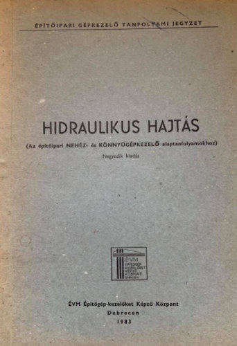 Vradi Gyrgy, Dr. Juhsz Ferenc Tth Lszl  (szerk.) - Hidraulikus hajts (Az ptipar NEHZ- S KNNYGPKEZEL alaptanfolyamokhoz) - Negyedik kiads