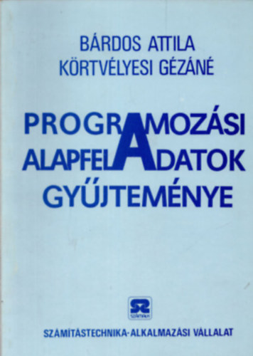 B�rdos Attila- K�rtv�lyesi G�z�n� - Programoz�si alapfeladatok gy�jtem�nye