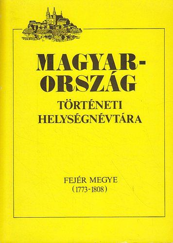 Magyarorsz�g t�rt�neti helys�gn�vt�ra (Fej�r megye 1773-1808)
