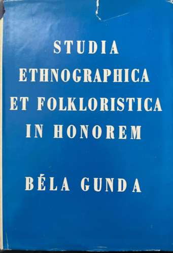 Studia ethnographica et folkloristica in honorem B�la Gunda