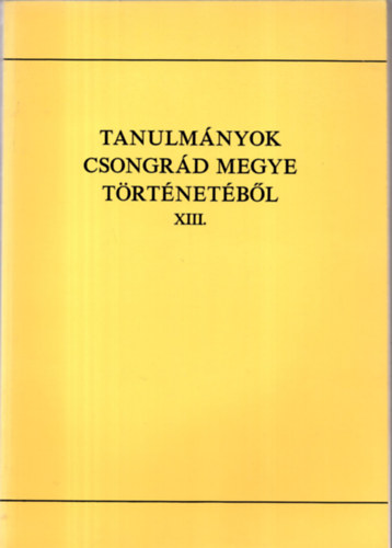 Tanulm�nyok Csongr�d megye t�rt�net�b�l XIII.