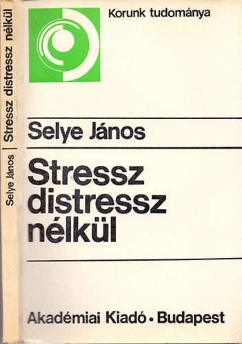 Selye János - Stressz distressz nélkül (Lissák Kálmán előszavával)