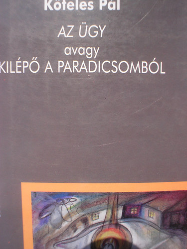 Kteles Pl - Az gy avagy kilps a paradicsombl - Kis(anti) regny