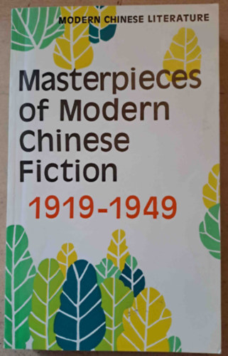 Masterpieces of Modern Chinese Fiction 1919-1949 (A modern k�nai sz�pirodalom remekei 1919-1949)