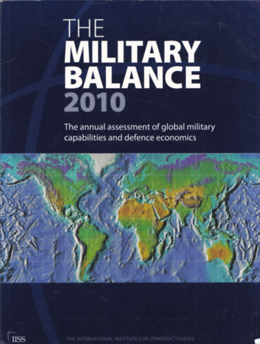 The Military Balance 2010 (The Annual assessment of Global Military Capacities and defence economics)