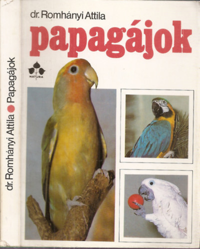 Papagjok (Papagjok tartsa; Tenysztsk; A papagjok egszsgvdelme; Papagjfajok ismertetse...)