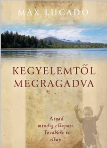 Max Lucado - Kegyelemtl megragadva