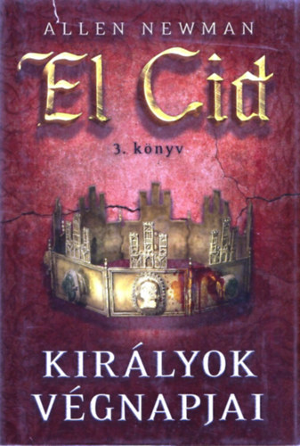 Allen Newman - Kir�lyok v�gnapjai - El Cid 3.k�nyv