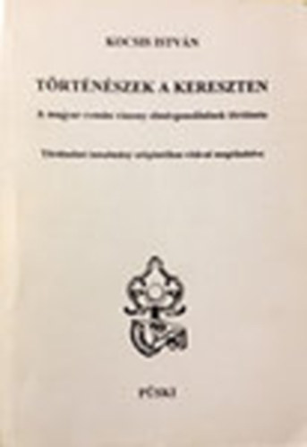 T�rt�n�szek a kereszten - A magyar-rom�n viszony elm�rgesed�s�nek t�rt�nete