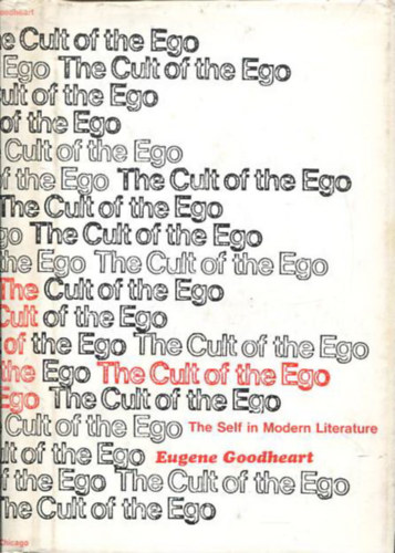 Eugene Goodheart - The Cult of the Ego - The Self in Modern Literature