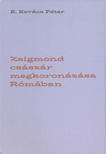 Zsigmond cs�sz�r megkoron�z�sa R�m�ban