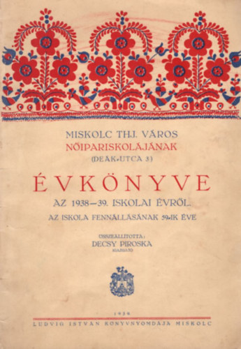 Miskolc Thj. v�ros N�ipariskol�j�nak �vk�nyve az 1938-39. iskolail �vr�l