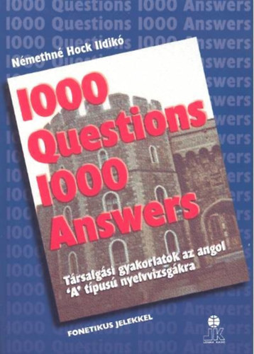 1000 Questions 1000 Answers - Trsalgsi gyakorlatok az angol "A" tpus nyelvvizsgkra