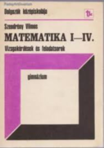 Matematika I-IV. Gimnzium Vizsgakrdsek s feladatsorok