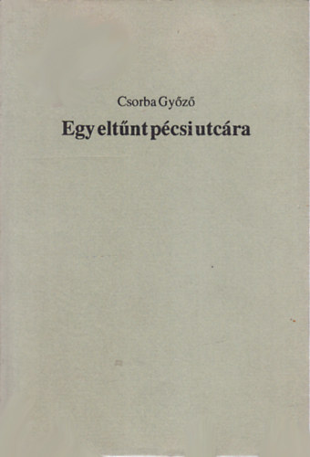 Csorba Gyz - Egy eltnt pcsi utcra