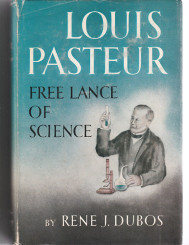 Louis Pasteur - Free lance of science (A tudomny szabadszja - Angol nyelv)