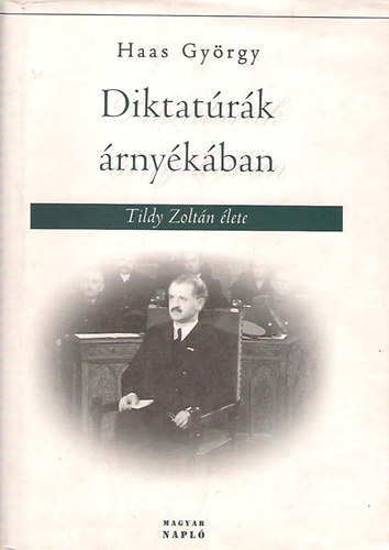 Haas Gyrgy - Diktatrk rnykban (Tildy Zoltn lete)