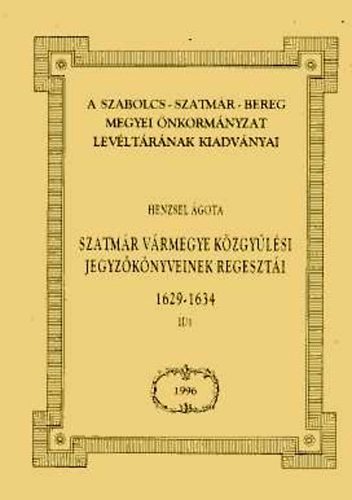 Szatm�r v�rmegye k�zgy�l�si jegyz�k�nyveinek regeszt�i 1629-1934