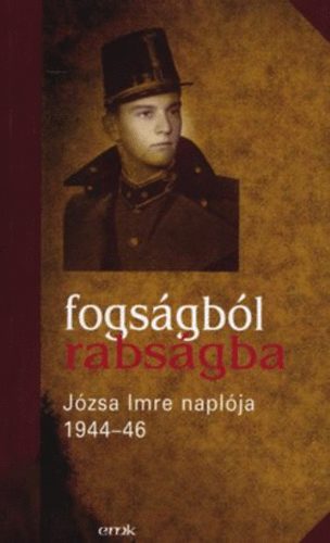 Fogs�gb�l rabs�gba - J�zsa Imre napl�ja 1944-46