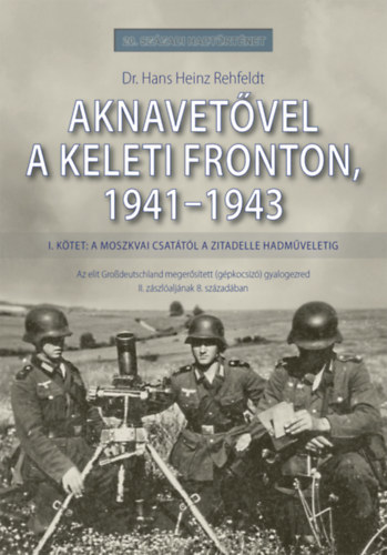 Aknavet�vel a keleti fronton, 1941-1943 - I. k�tet: A moszkvai csat�t�l a Zitadelle hadm�veletig