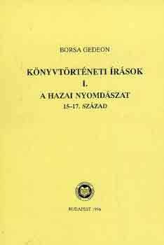 K�nyvt�rt�neti �r�sok I.: A hazai nyomd�szat 15-17. sz�zad
