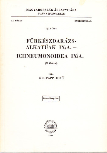 Papp Jen dr. - Frkszdarzs-alkatak IX/A. - Ichneumonoidea IX/A. (Magyarorszg llatvilga- Fauna Hungariae 144.)- XI. ktet, 12/A fzet (Hymenoptera I.)