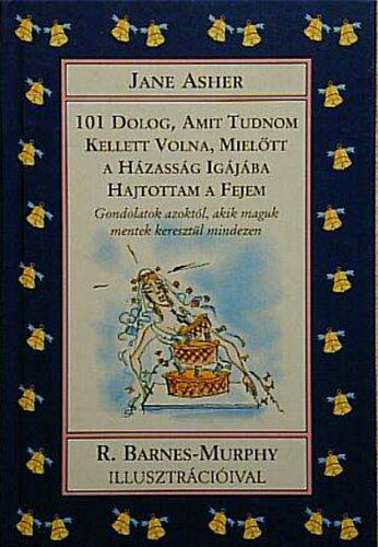 101 dolog, amit tudnom kellett volna, mieltt a hzassg igjba hajtottam a fejem //Gondolatok azoktl, akik maguk mentek keresztl mindezen//