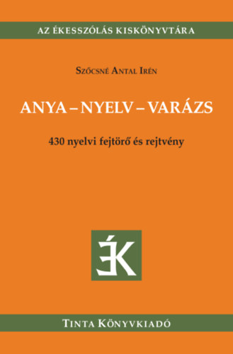 Szőcsné Antal Irén - Anya-nyelv-varázs