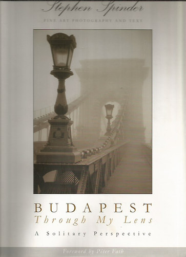 Stephen Spinder - Budapest - Through My Lens (A Solitary Perstective)
