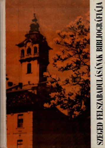 Szab� Imre - Szeged felszabadul�s�nak bibliogr�fi�ja.