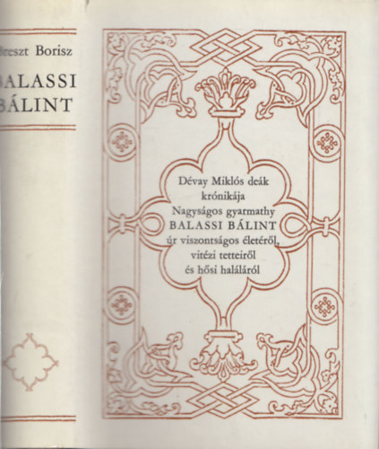 Balassi Blint (Dvay Mikls dek krnikja Nagysgos gyarmathy Balassi Blint r viszontagsgos letrl, vitzi tetteirl s hsi hallrl) (dediklt)